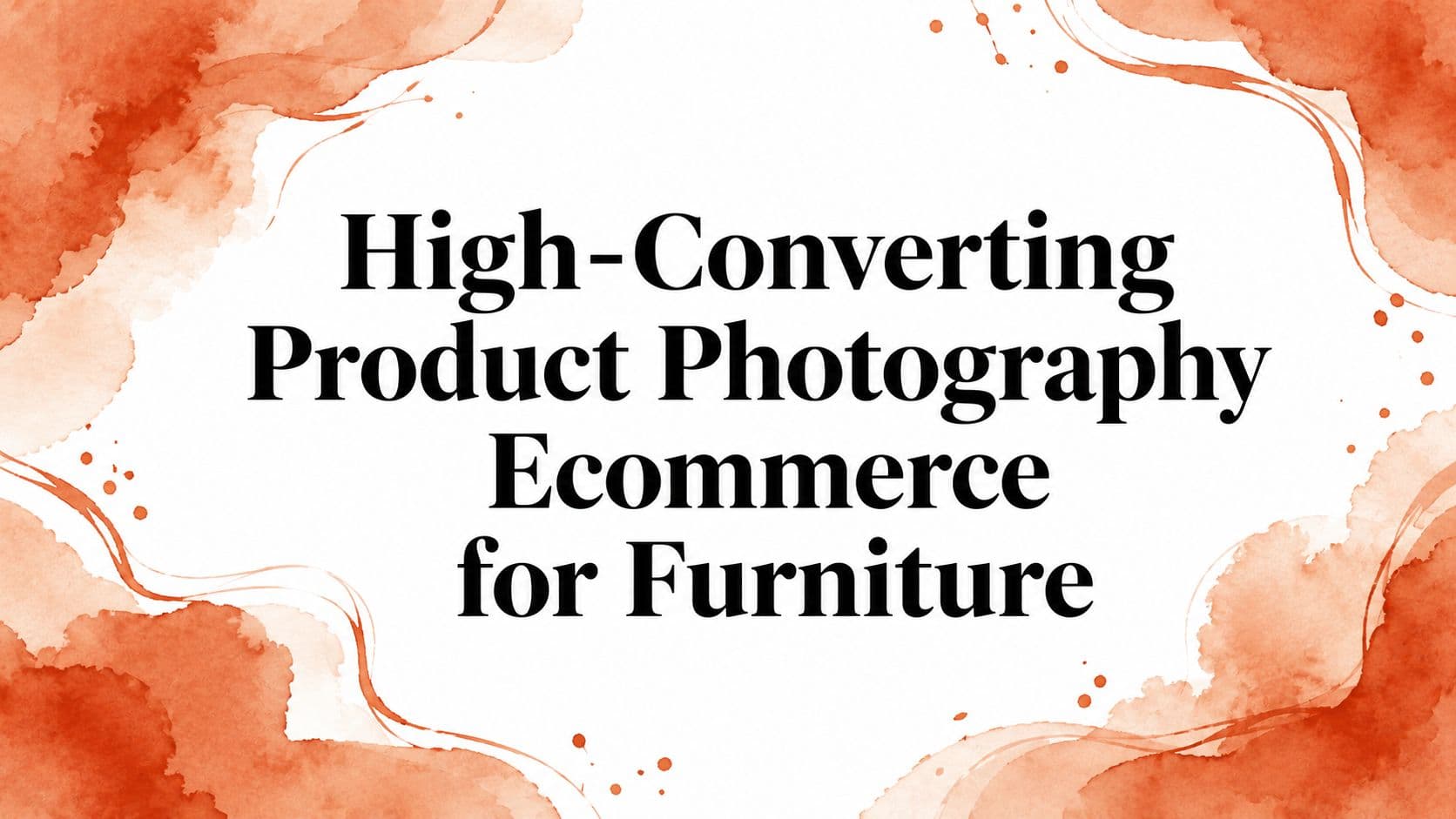 High-Converting Product Photography Ecommerce for Furniture