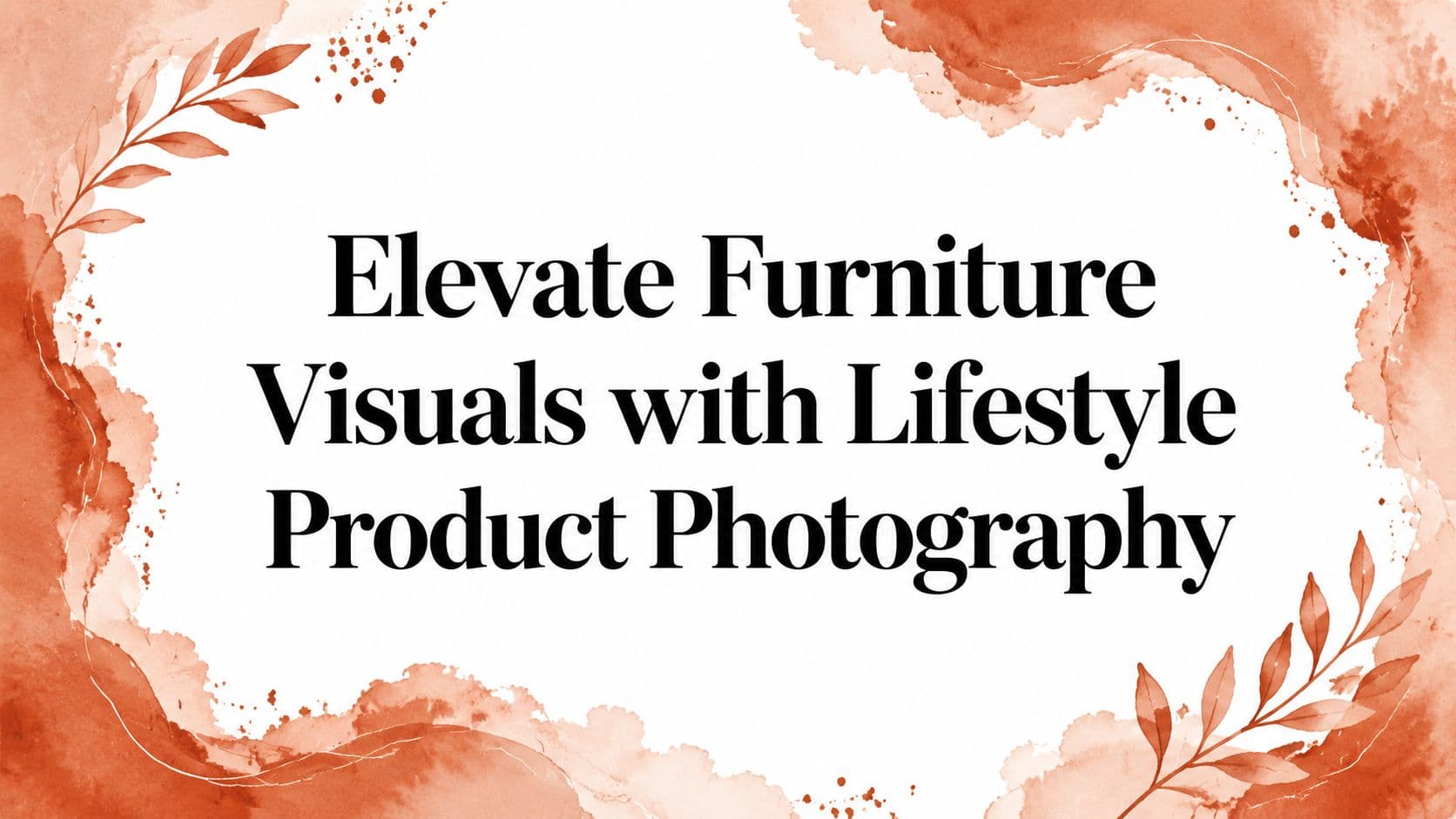 Elevate Furniture Visuals with Lifestyle Product Photography
