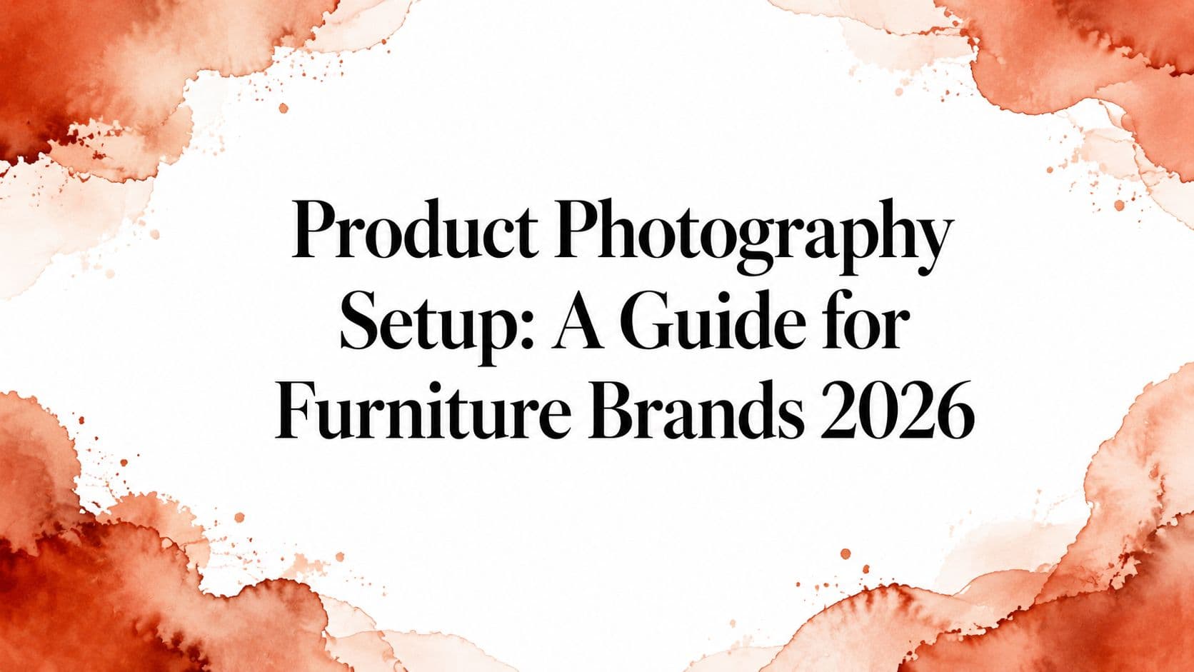 Product Photography Setup: A Guide for Furniture Brands 2026